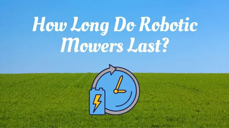How Long Do Robotic Mowers Last?